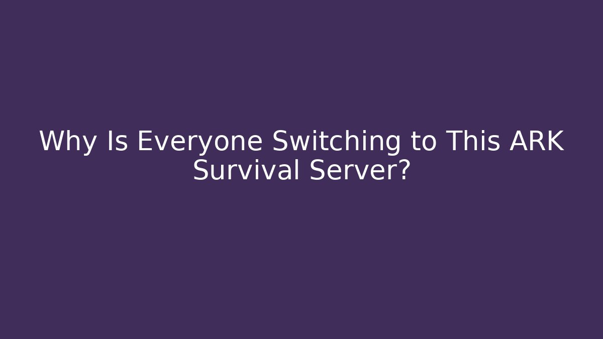 Why Is Everyone Switching to This ARK Survival Server?