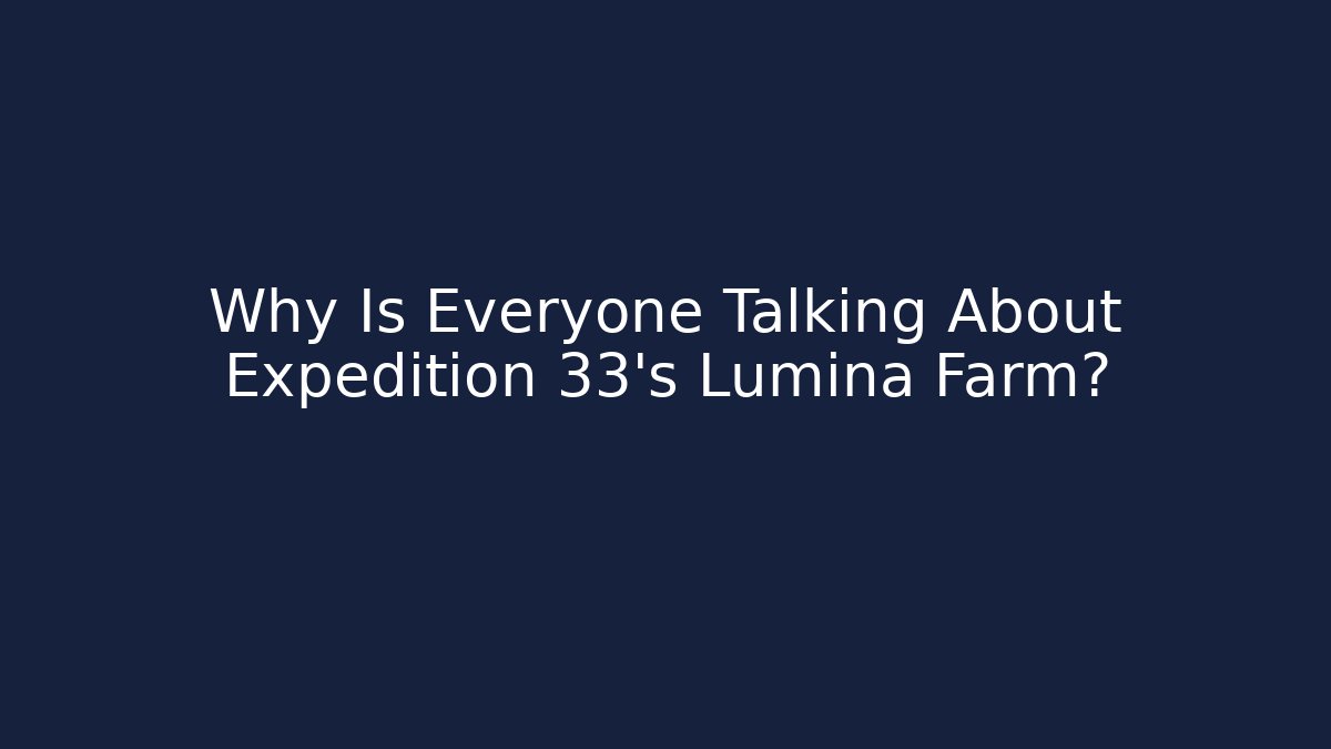 Why Is Everyone Talking About Expedition 33's Lumina Farm? - Felix Cat Insurance
