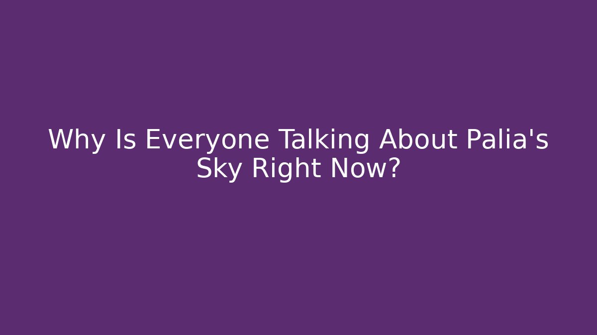 Why Is Everyone Talking About Palia's Sky Right Now?