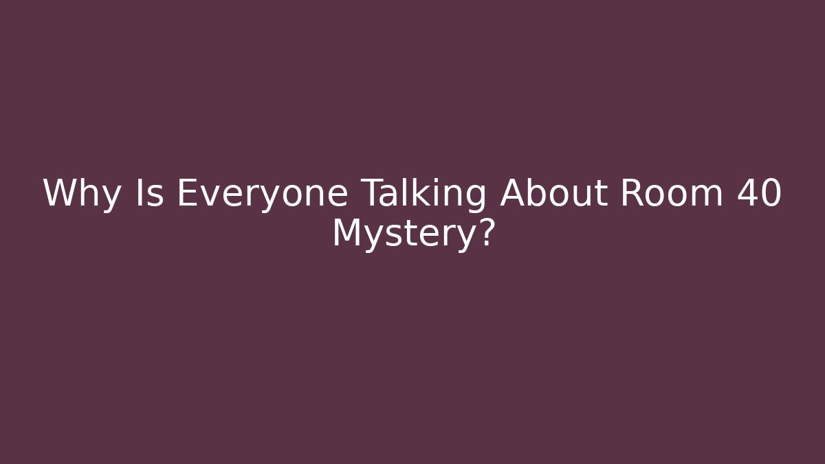 Why Is Everyone Talking About Room 40 Mystery?