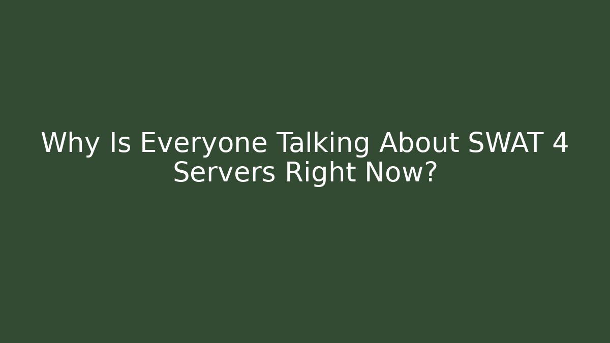 Why Is Everyone Talking About SWAT 4 Servers Right Now?