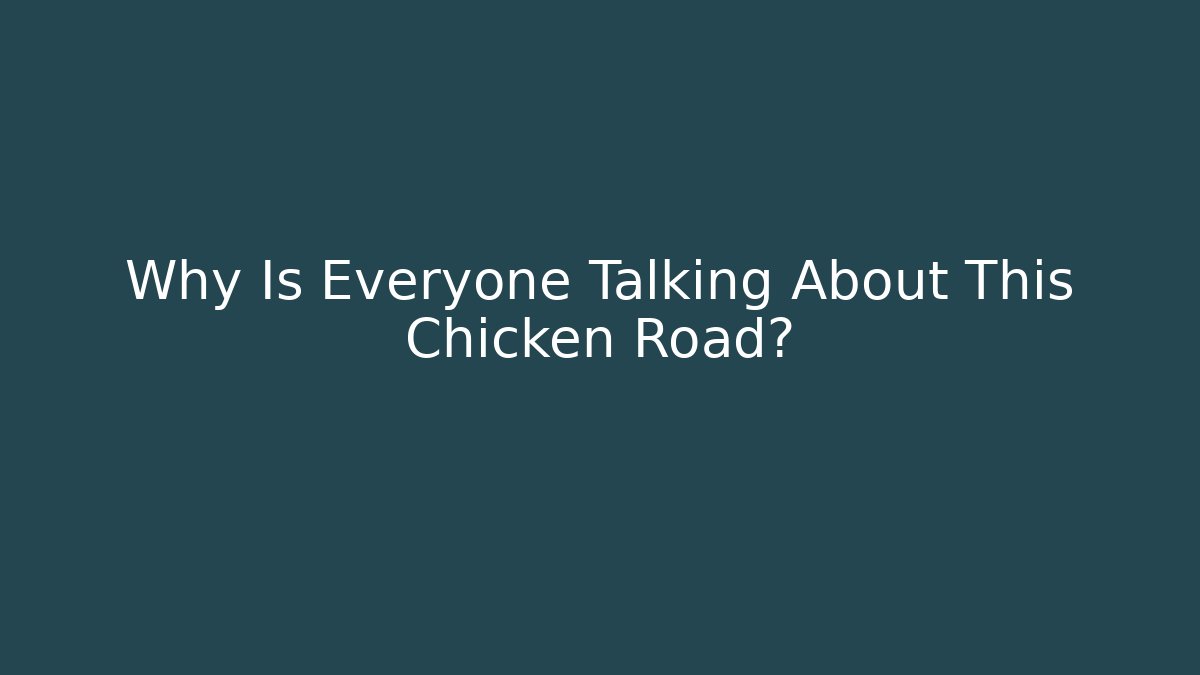 Why Is Everyone Talking About This Chicken Road?