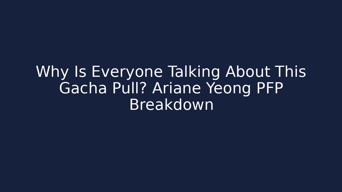 Why Is Everyone Talking About This Gacha Pull? Ariane Yeong PFP Breakdown