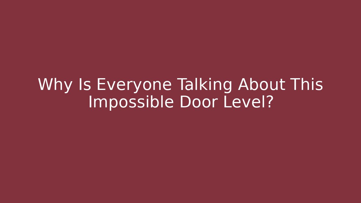 Why Is Everyone Talking About This Impossible Door Level?
