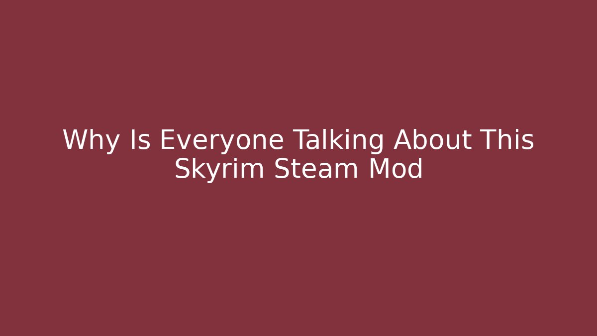 Why Is Everyone Talking About This Skyrim Steam Mod - Felix Cat Insurance
