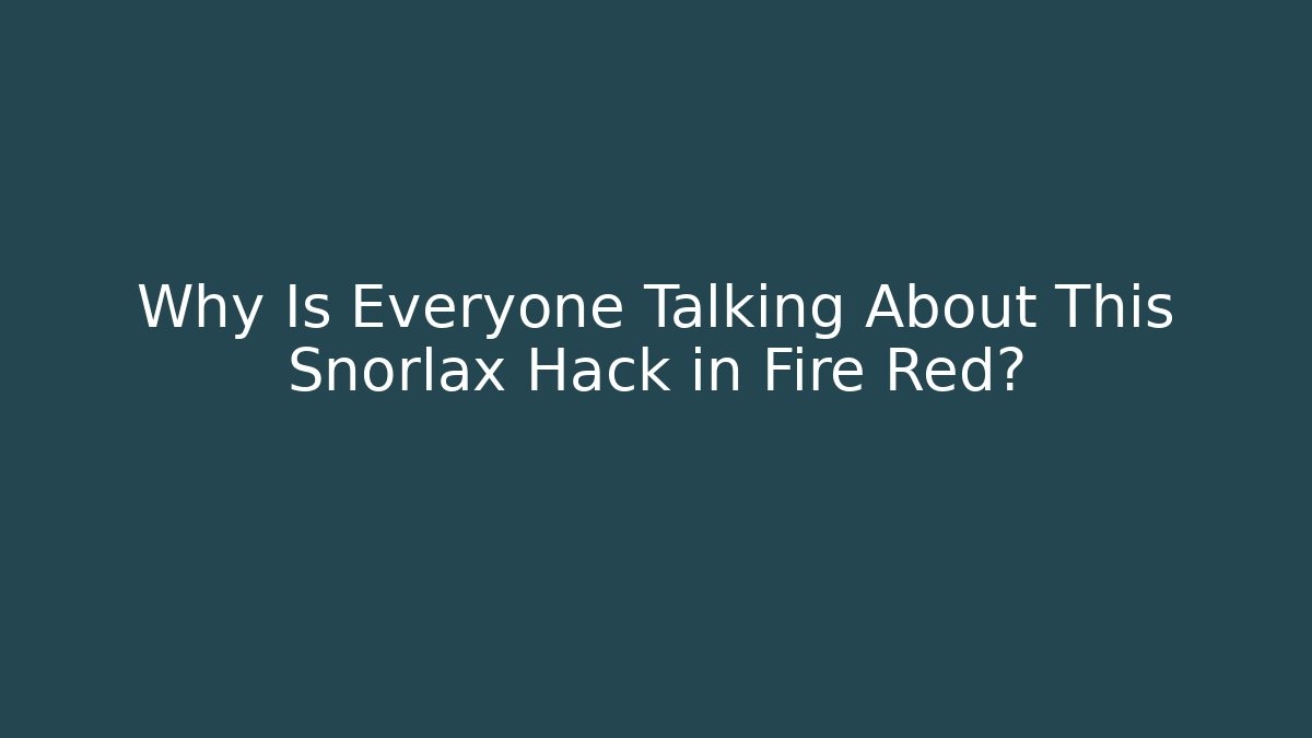 Why Is Everyone Talking About This Snorlax Hack in Fire Red? - Felix Cat Insurance