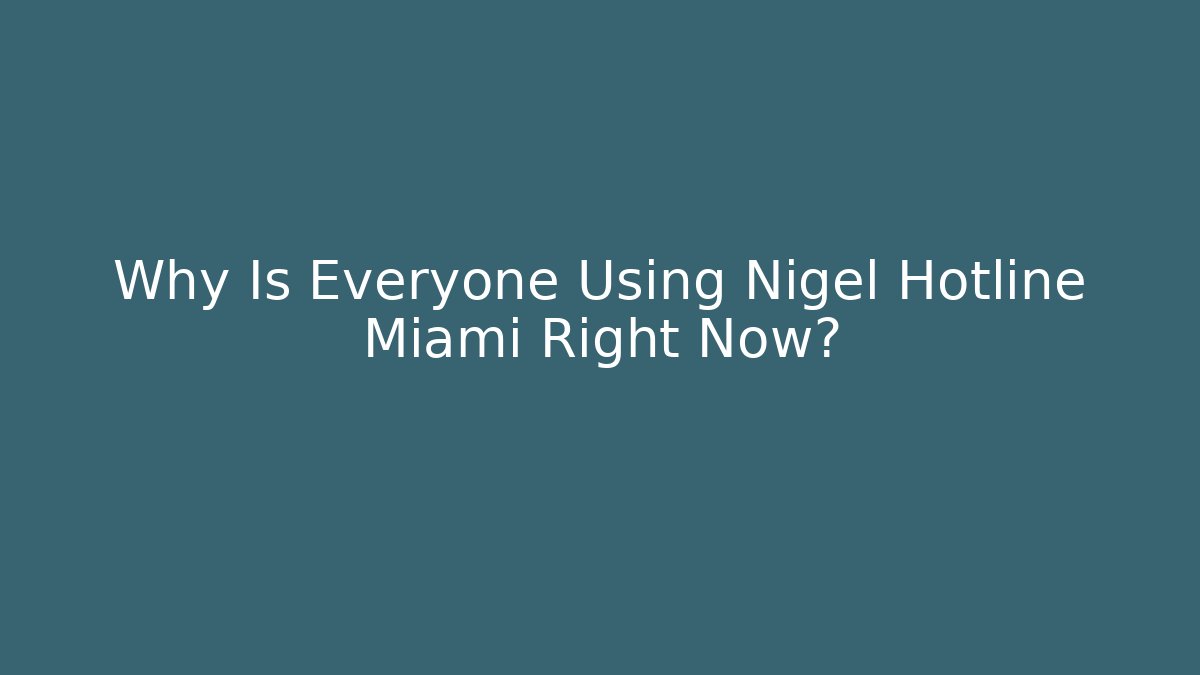 Why Is Everyone Using Nigel Hotline Miami Right Now?