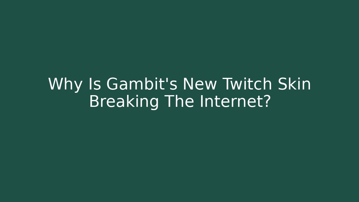 Why Is Gambit's New Twitch Skin Breaking The Internet? - Felix Cat Insurance