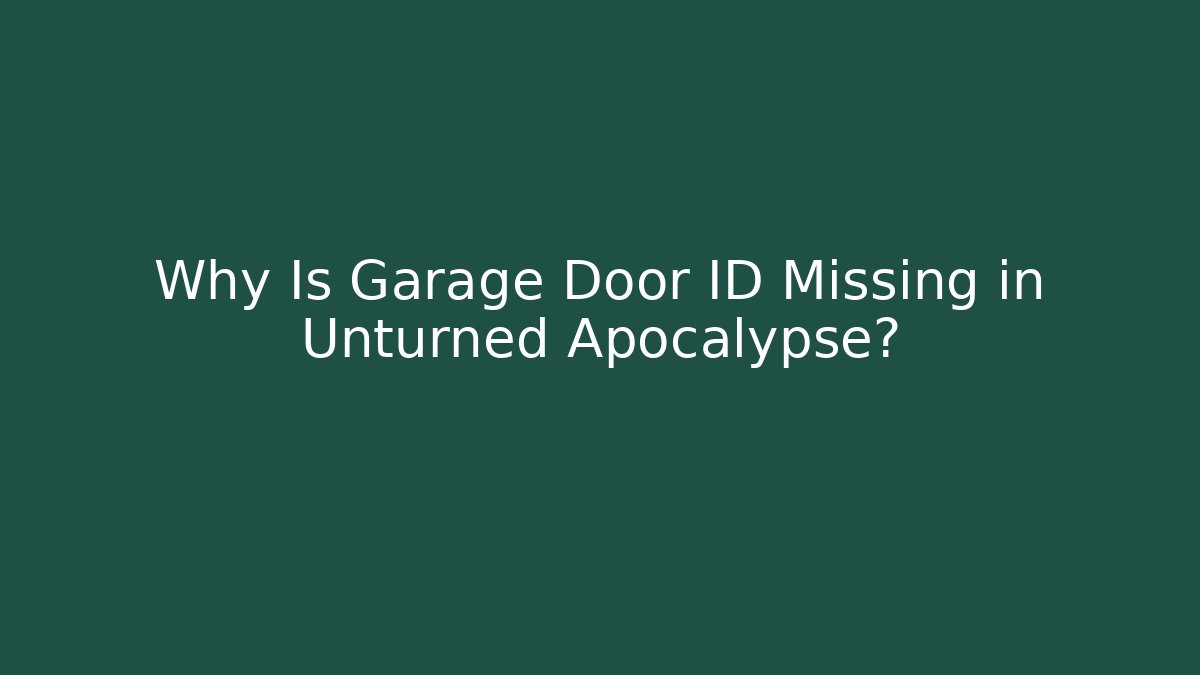 Why Is Garage Door ID Missing in Unturned Apocalypse?