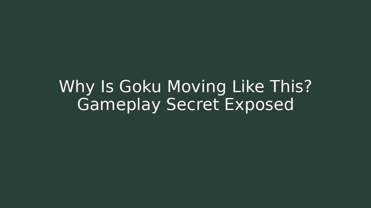 Why Is Goku Moving Like This? Gameplay Secret Exposed