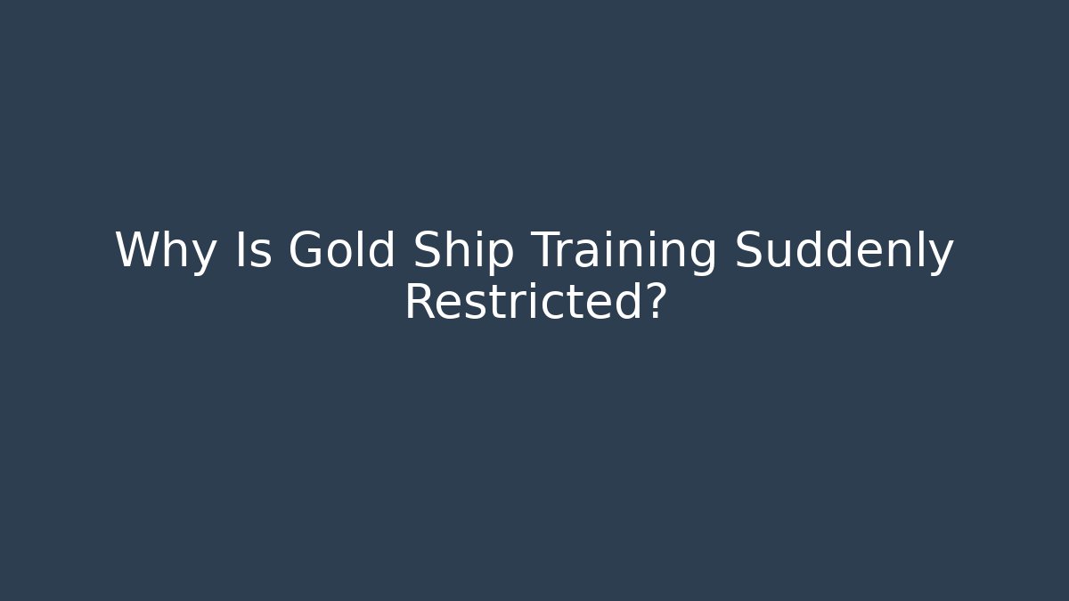 Why Is Gold Ship Training Suddenly Restricted?