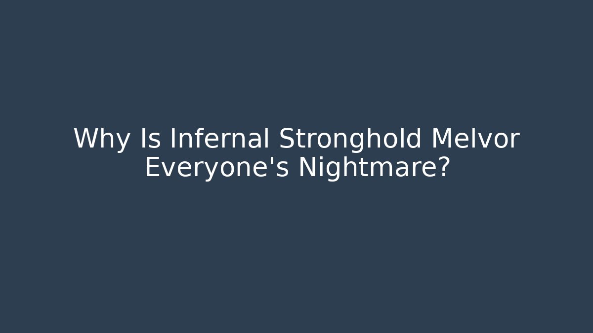 Why Is Infernal Stronghold Melvor Everyone's Nightmare?