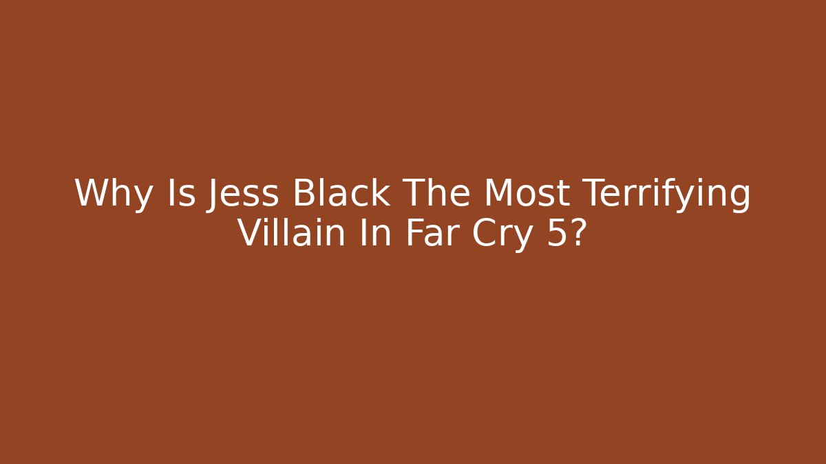 Why Is Jess Black The Most Terrifying Villain In Far Cry 5?