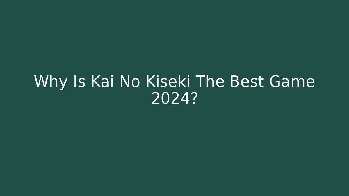 Why Is Kai No Kiseki The Best Game 2024?