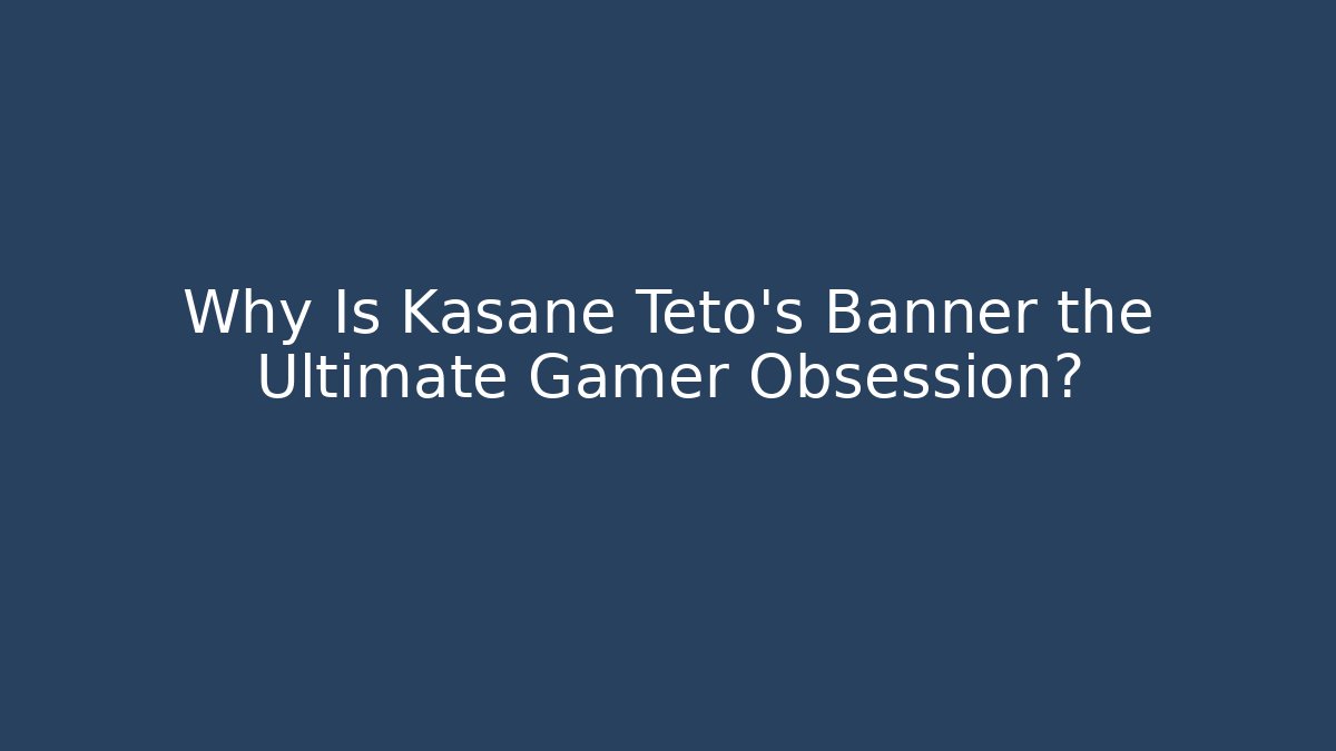 Why Is Kasane Teto’s Banner the Ultimate Gamer Obsession? - Felix Cat Insurance