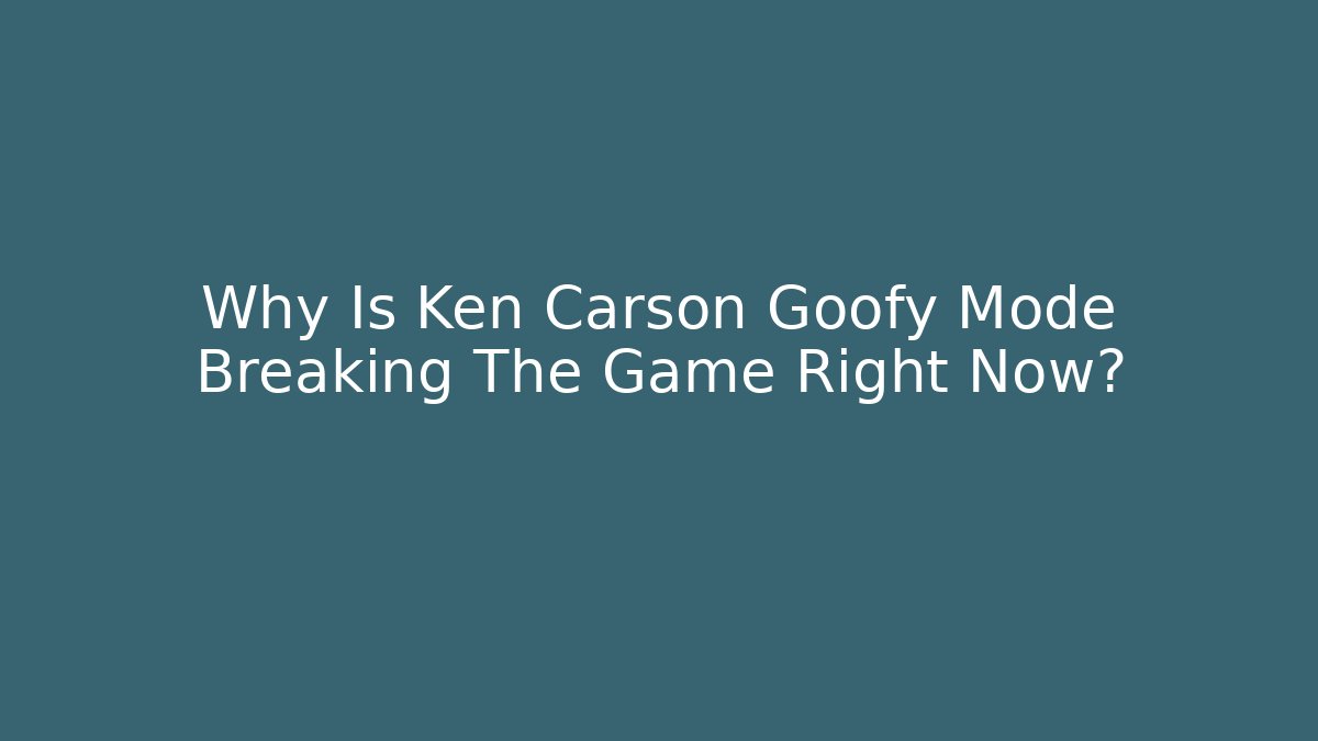 Why Is Ken Carson Goofy Mode Breaking The Game Right Now?