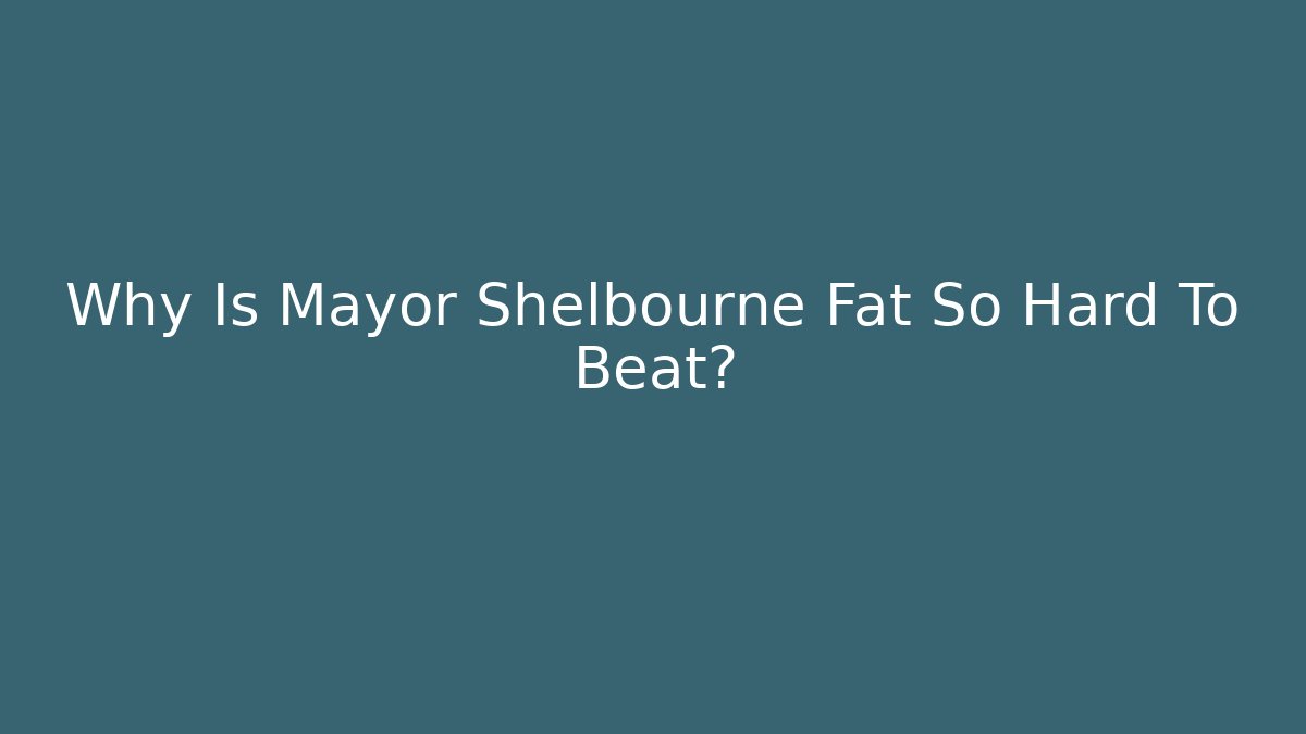 Why Is Mayor Shelbourne Fat So Hard To Beat?