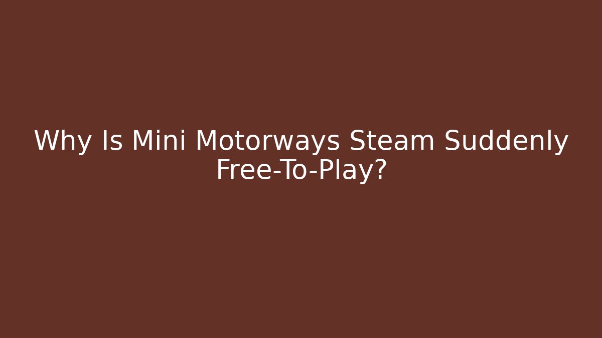 Why Is Mini Motorways Steam Suddenly Free-To-Play?
