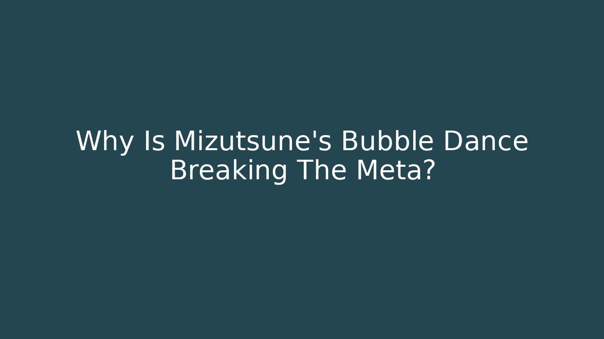 Why Is Mizutsune's Bubble Dance Breaking The Meta? - Felix Cat Insurance