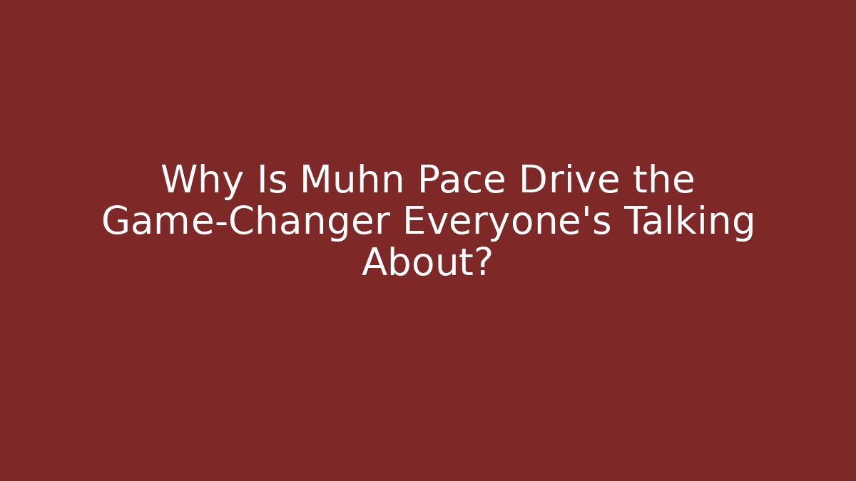 Why Is Muhn Pace Drive the Game-Changer Everyone’s Talking About?