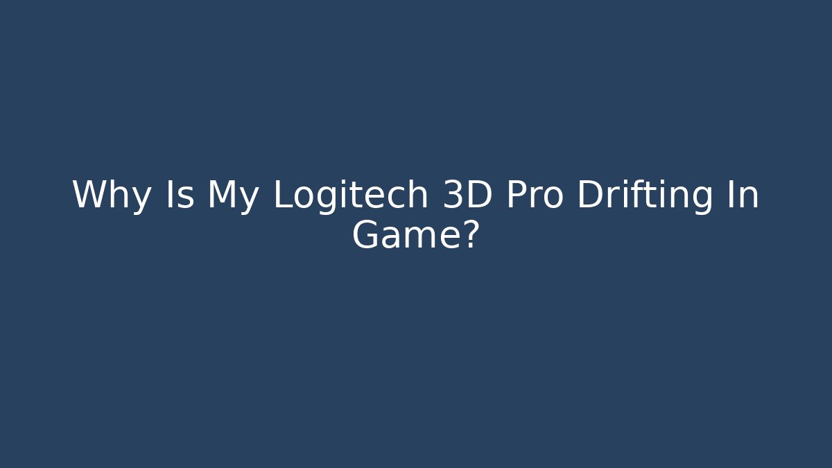Why Is My Logitech 3D Pro Drifting In Game? - Felix Cat Insurance