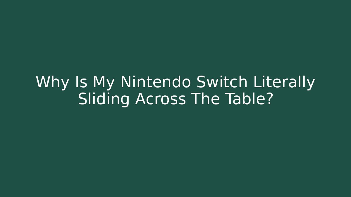 Why Is My Nintendo Switch Literally Sliding Across The Table? - Felix Cat Insurance