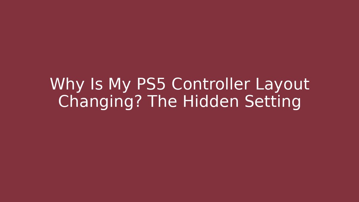 Why Is My PS5 Controller Layout Changing? The Hidden Setting