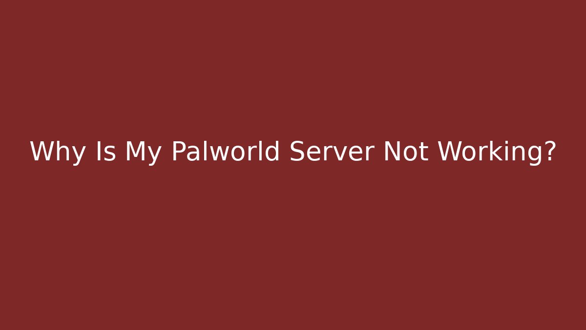 Why Is My Palworld Server Not Working? - Felix Cat Insurance