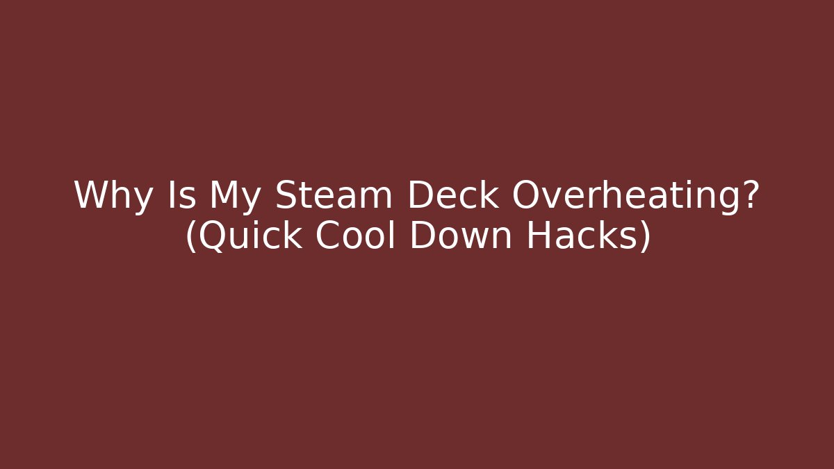 Why Is My Steam Deck Overheating? (Quick Cool Down Hacks) - Felix Cat Insurance