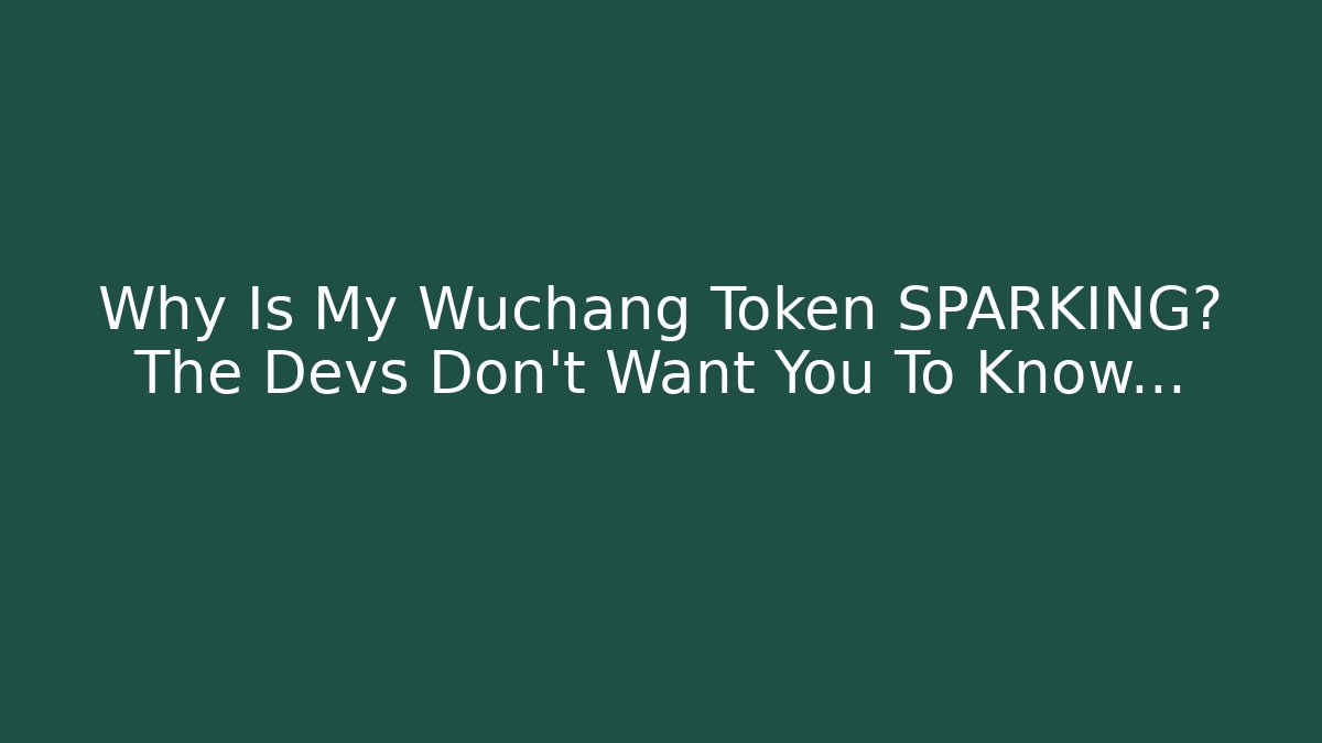 Why Is My Wuchang Token SPARKING? The Devs Don't Want You To Know…