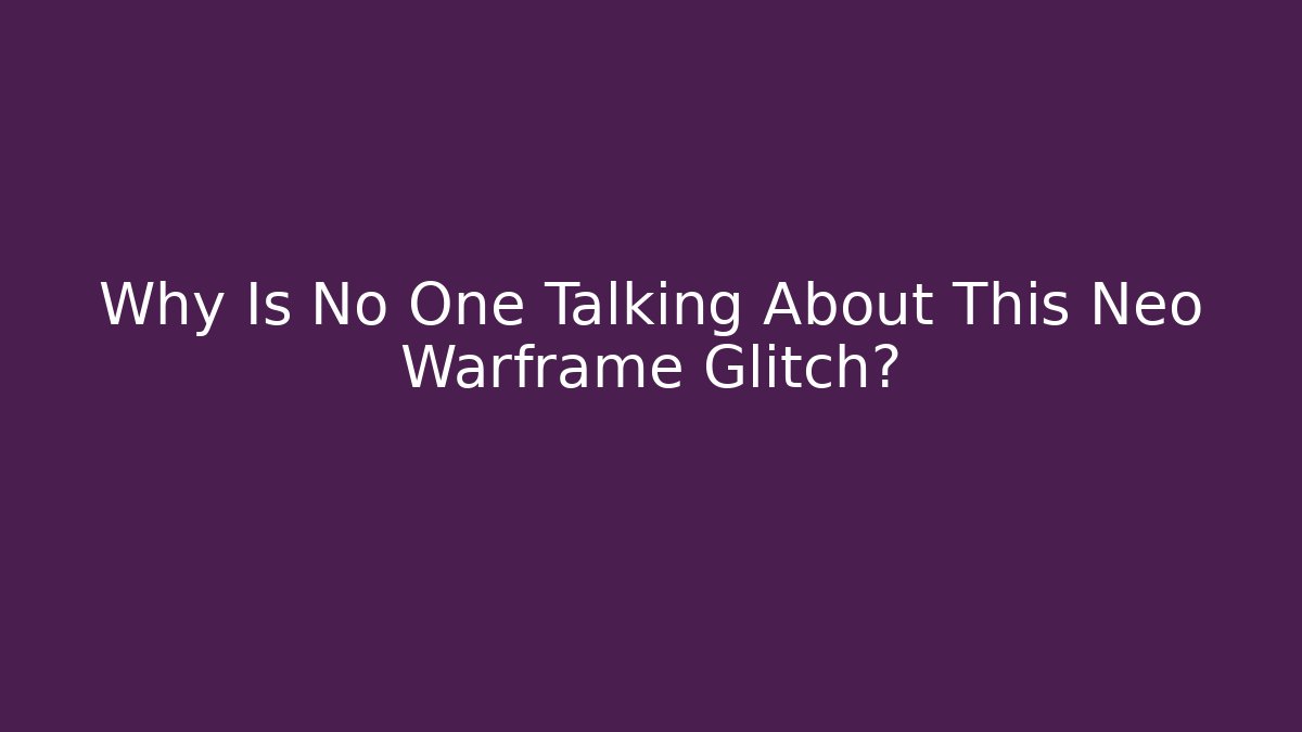 Why Is No One Talking About This Neo Warframe Glitch?