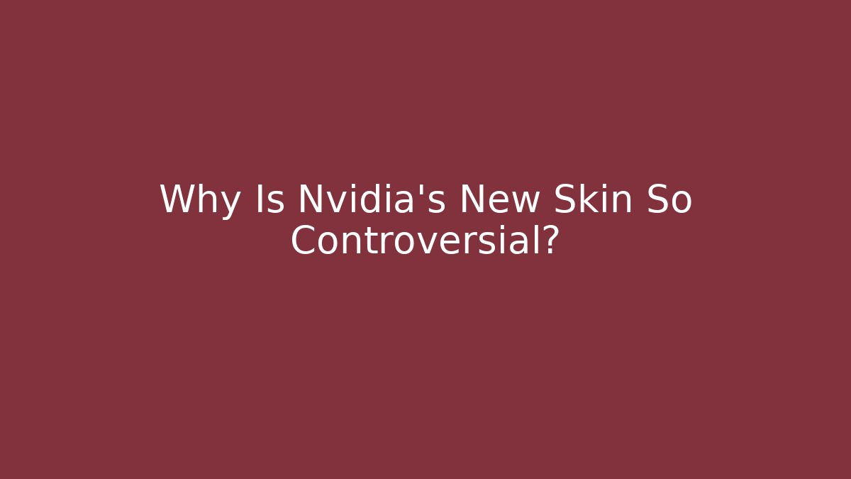 Why Is Nvidia's New Skin So Controversial? - Felix Cat Insurance