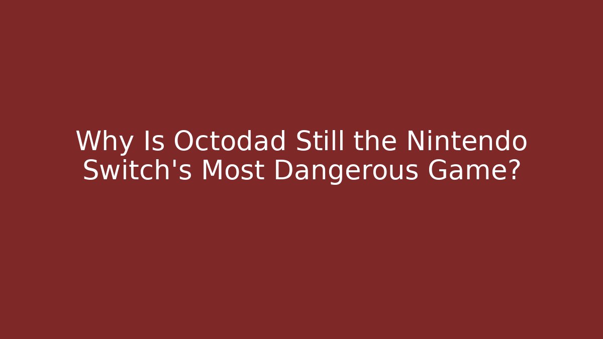 Why Is Octodad Still the Nintendo Switch's Most Dangerous Game?