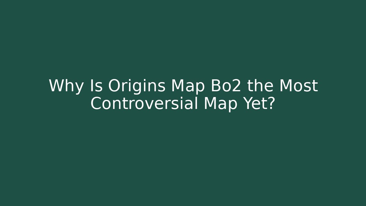 Why Is Origins Map Bo2 the Most Controversial Map Yet?