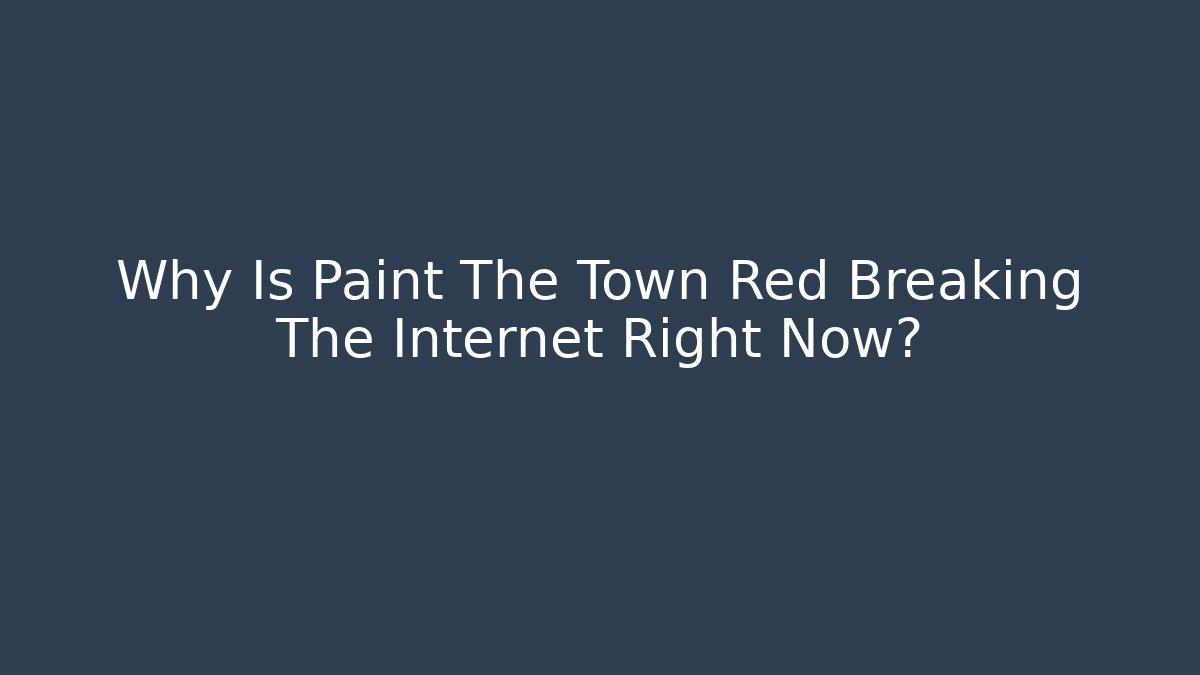 Why Is Paint The Town Red Breaking The Internet Right Now?