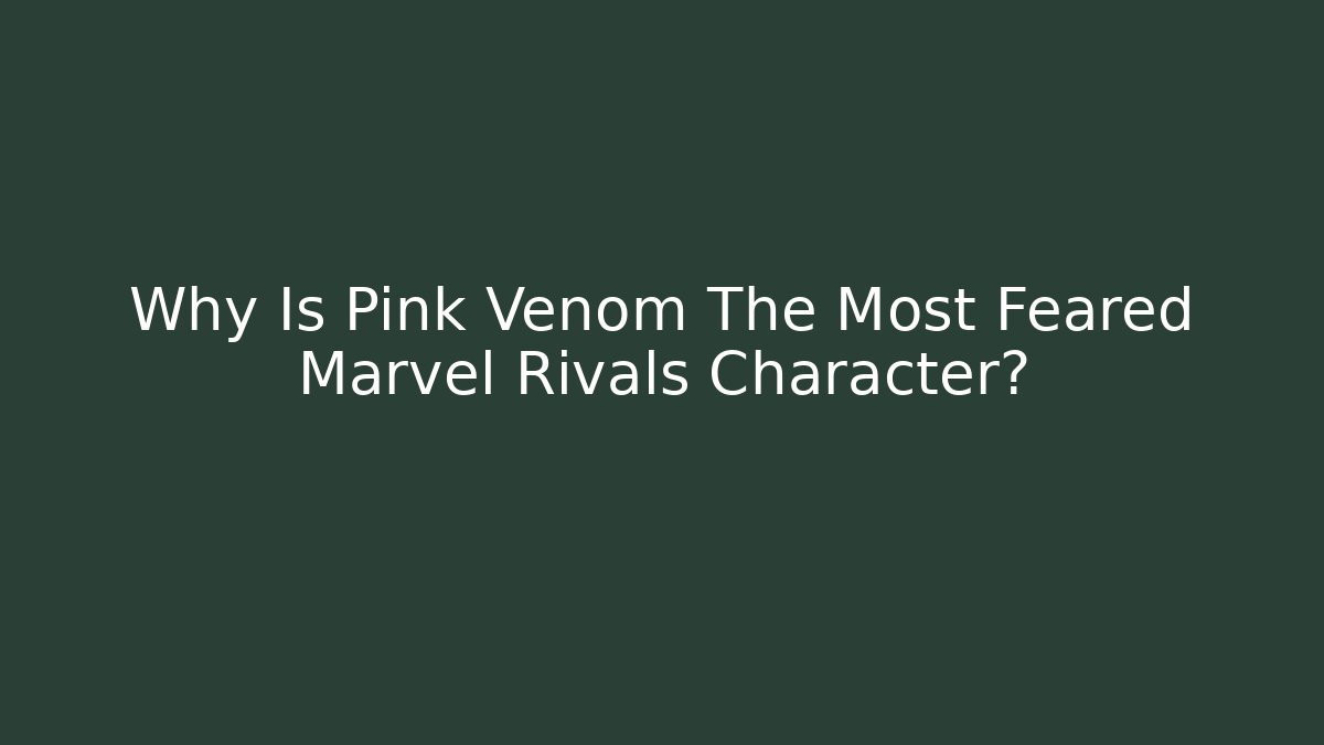 Why Is Pink Venom The Most Feared Marvel Rivals Character? - Felix Cat Insurance