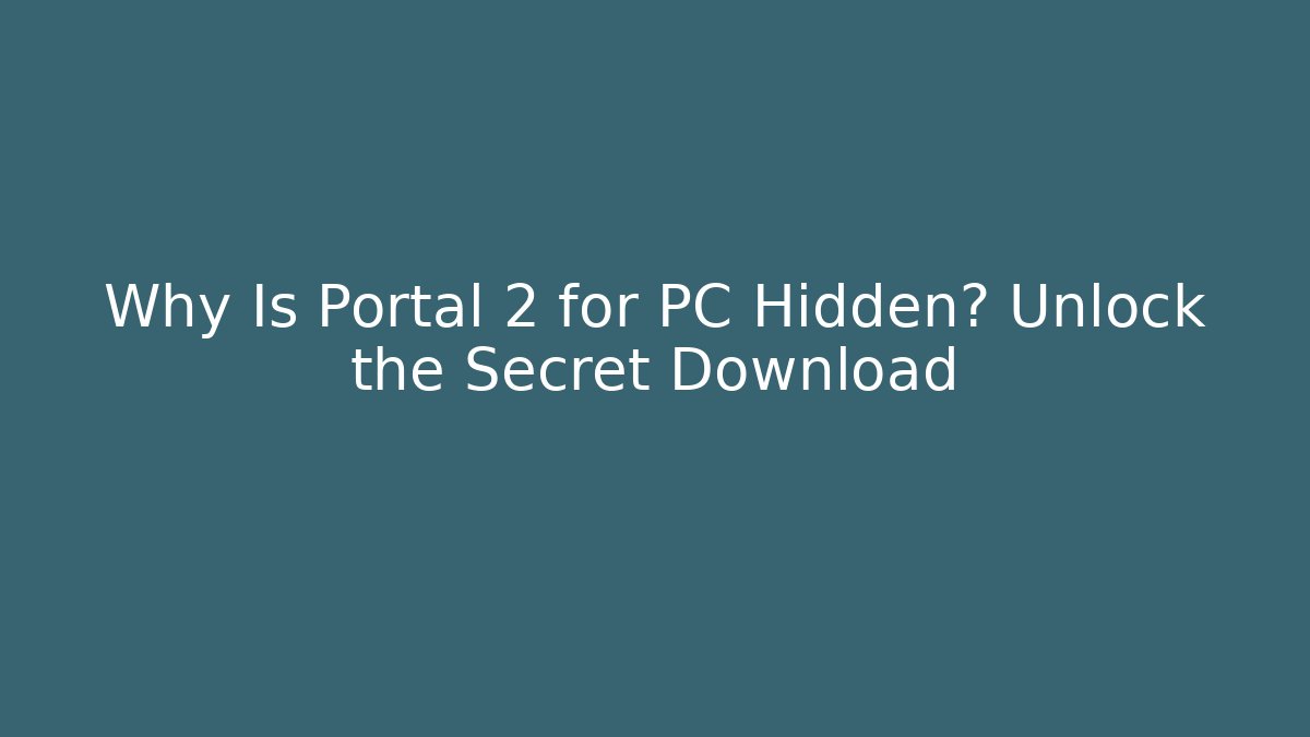 Why Is Portal 2 for PC Hidden? Unlock the Secret Download