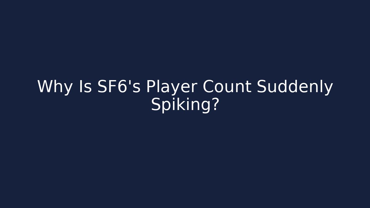 Why Is SF6's Player Count Suddenly Spiking? - Felix Cat Insurance