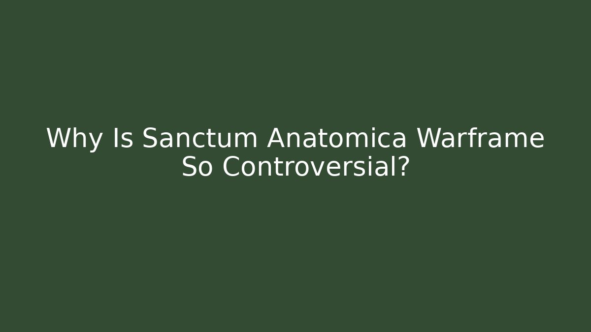Why Is Sanctum Anatomica Warframe So Controversial?