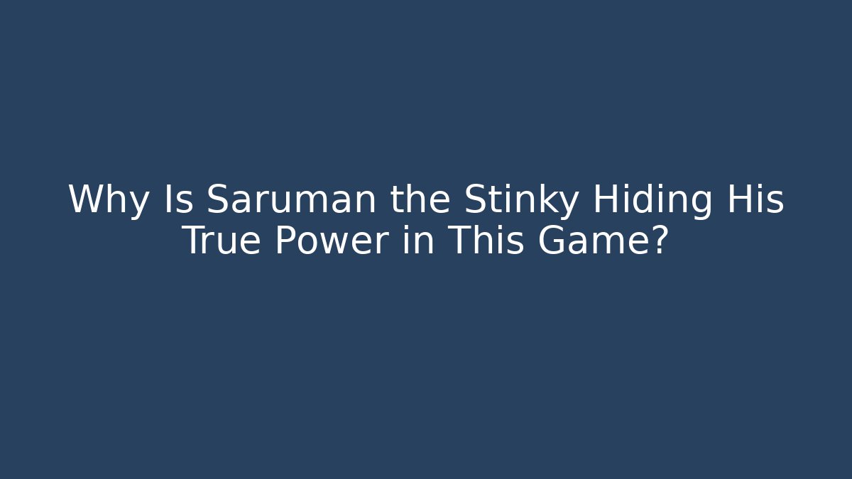 Why Is Saruman the Stinky Hiding His True Power in This Game? - Felix Cat Insurance