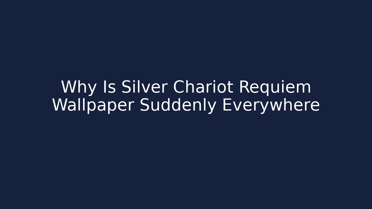 Why Is Silver Chariot Requiem Wallpaper Suddenly Everywhere - Felix Cat Insurance