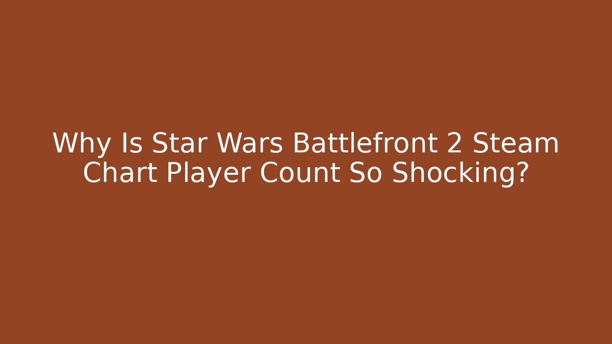 Why Is Star Wars Battlefront 2 Steam Chart Player Count So Shocking? - Felix Cat Insurance