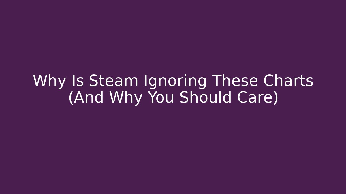 Why Is Steam Ignoring These Charts (And Why You Should Care)