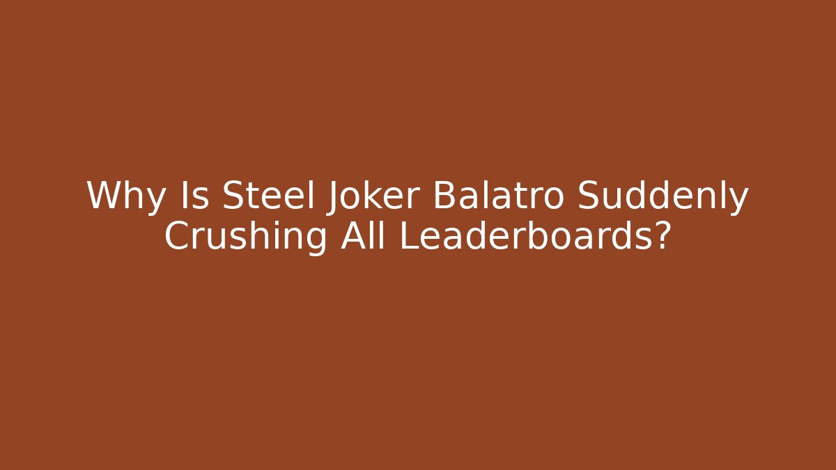 Why Is Steel Joker Balatro Suddenly Crushing All Leaderboards?