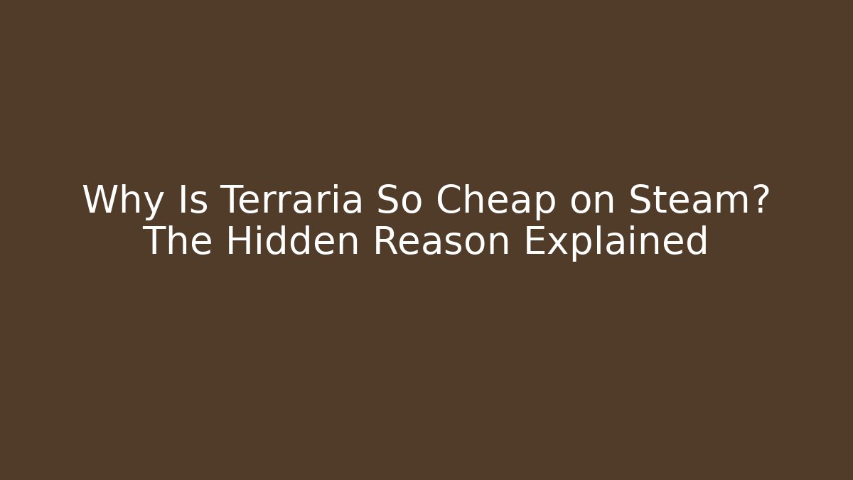 Why Is Terraria So Cheap on Steam? The Hidden Reason Explained