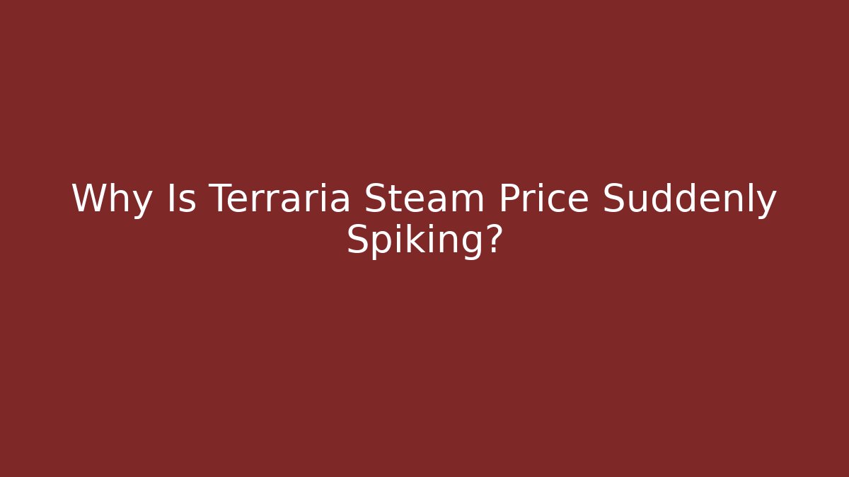 Why Is Terraria Steam Price Suddenly Spiking?
