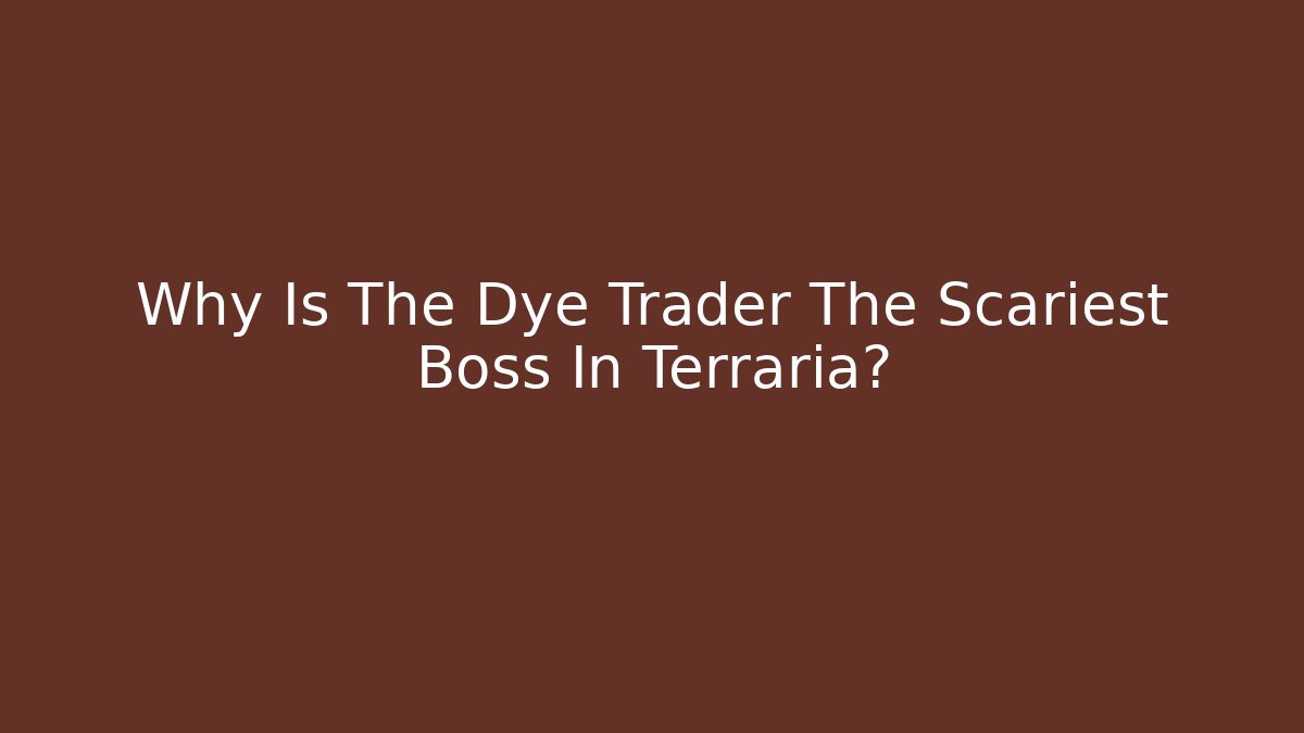 Why Is The Dye Trader The Scariest Boss In Terraria? - Felix Cat Insurance