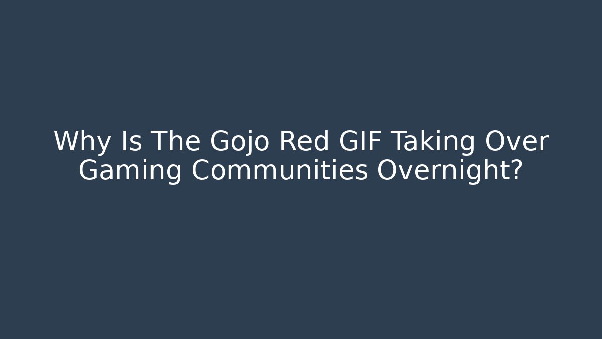 Why Is The Gojo Red GIF Taking Over Gaming Communities Overnight?