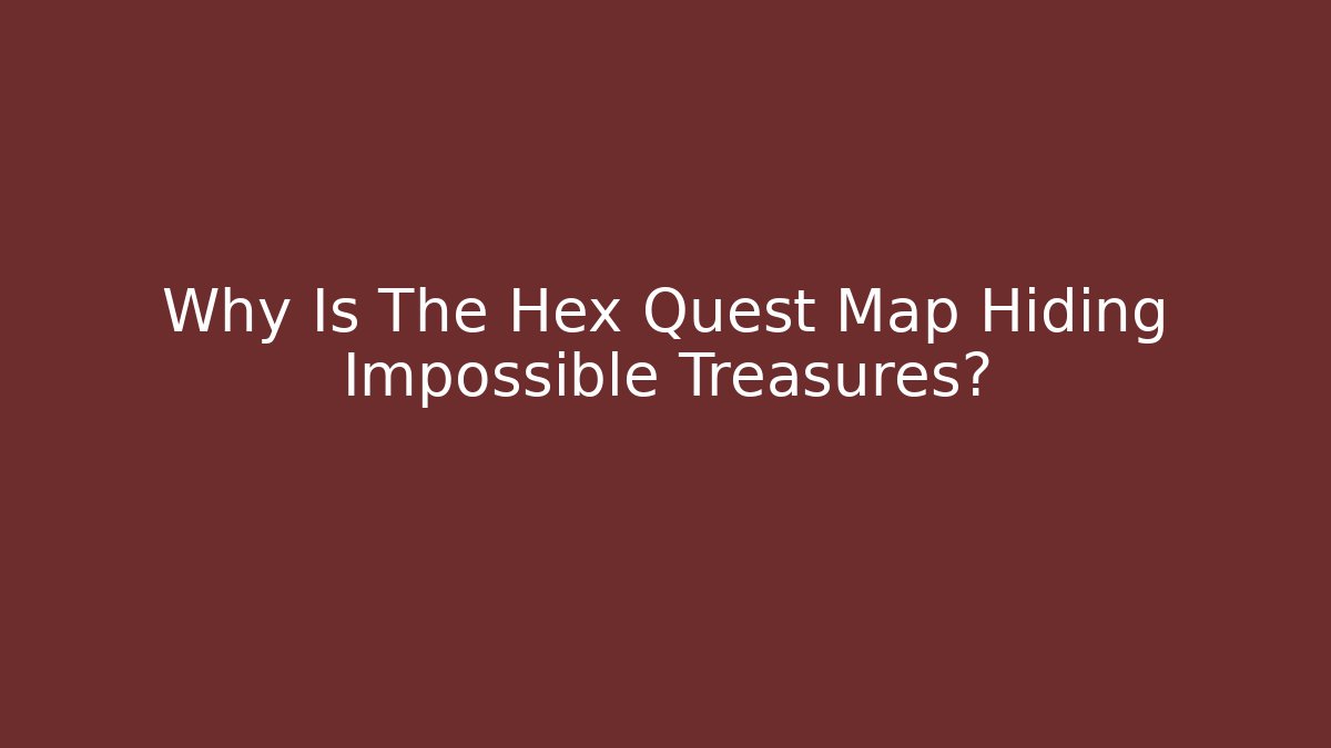 Why Is The Hex Quest Map Hiding Impossible Treasures?