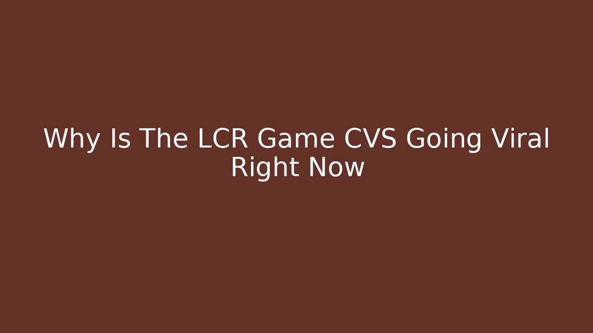 Why Is The LCR Game CVS Going Viral Right Now
